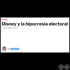 DISNEY Y LA HIPOCRESA ELECTORAL - Por LUIS BAREIRO - Domingo, 13 de Noviembre de 2022
